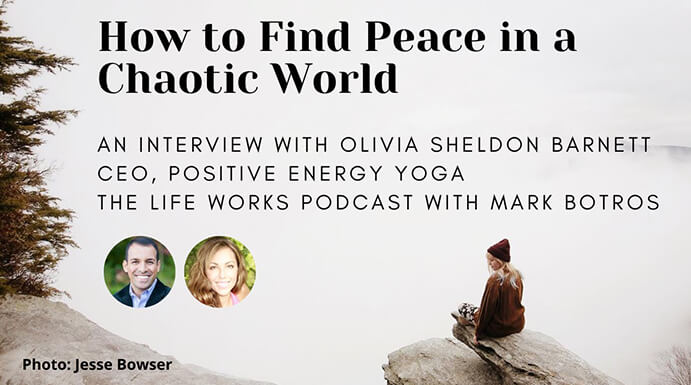 Life Works Podcast - How To Find Peace In A Chaotic World - Interview With Olivia Sheldon Barnett